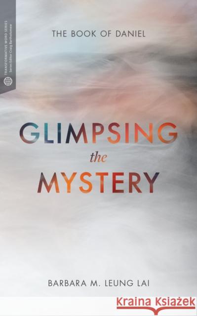 Glimpsing the Mystery: The Book of Daniel Barbara Lia 9781577997740