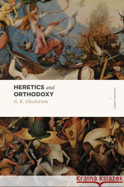 Heretics and Orthodoxy: Two Volumes in One G. K. Chesterton 9781577997894 Lexham Press