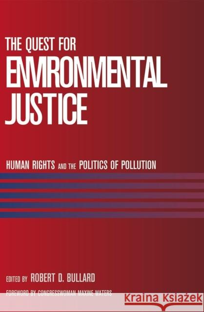 The Quest for Environmental Justice: Human Rights and the Politics of Pollution Bullard, Robert D. 9781578051205 Sierra Club Books