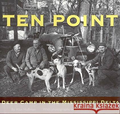 Ten Point: Deer Camp in the Mississippi Delta Alan Huffman 9781578060009 University Press of Mississippi