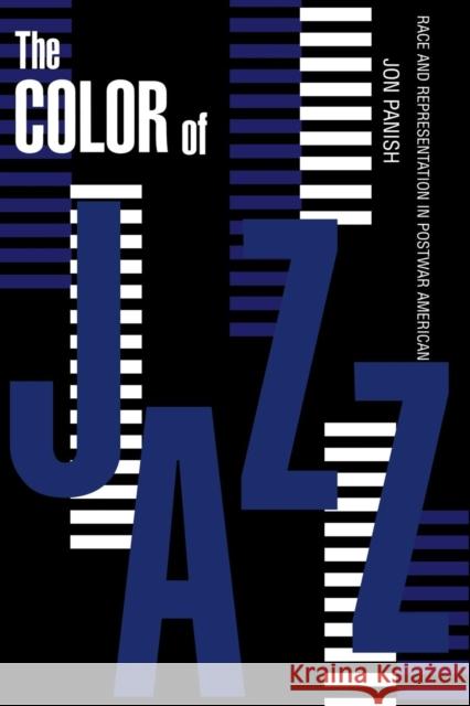 Color of Jazz: Race and Representation in Postwar American Culture Jon Panish 9781578060337 University Press of Mississippi