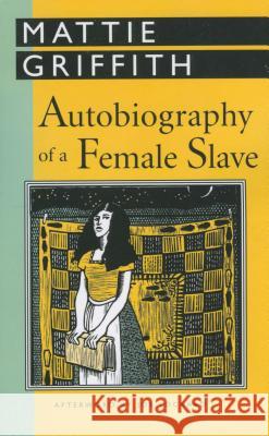 Autobiography of a Female Slave Mattie Griffith Martha Griffith Browne Joe Lockard 9781578060467 University Press of Mississippi