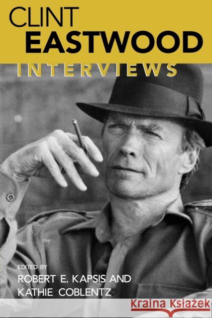 Clint Eastwood: Interviews Kapsis, Robert E. 9781578060702 University Press of Mississippi