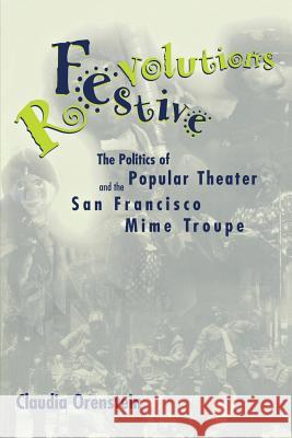 Festive Revolutions: The Politics of Popular Theater and the San Francisco Mime Troupe Orenstein, Claudia 9781578060795