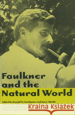 Faulkner and the Natural World Ann J. Abadie Donald M. Kartiganer 9781578061211 University Press of Mississippi
