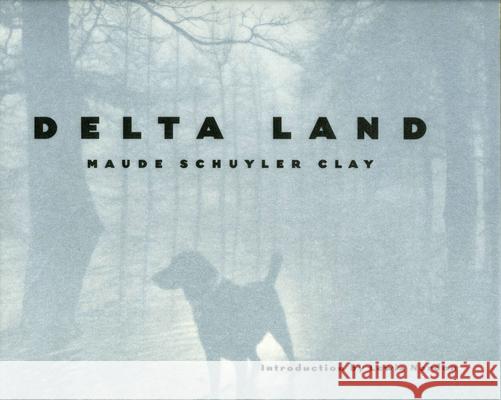 Delta Land Lewis Nordan Maude Schuyler Clay Maude Schuyler Clay 9781578061778 University Press of Mississippi
