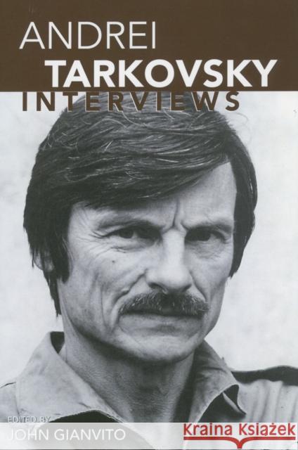 Andrei Tarkovsky: Interviews John Gianvito Andrei Arsen'evich Tarkovskii 9781578062201 University Press of Mississippi