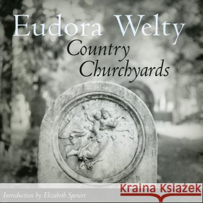 Country Churchyards Eudora Welty Elizabeth Spencer 9781578062652 University Press of Mississippi
