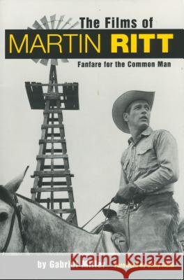 The Films of Martin Ritt: Fanfare for the Common Man Gabriel Miller Sally Field 9781578062768