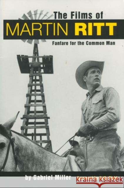 The Films of Martin Ritt: Fanfare for the Common Man Gabriel Miller Sally Field 9781578062775 University Press of Mississippi