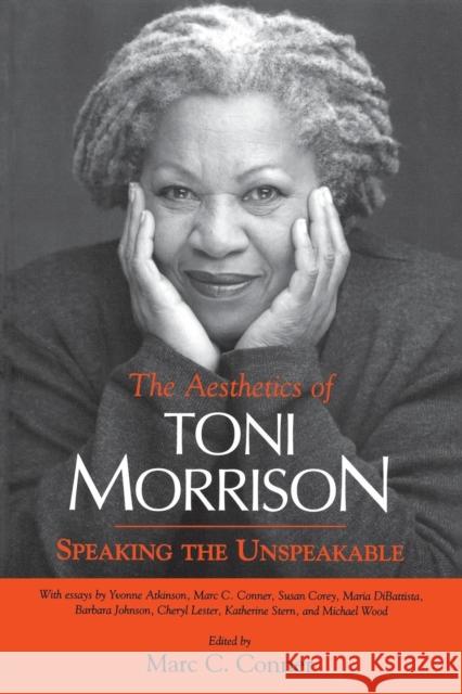 Aesthetics of Toni Morrison: Speaking the Unspeakable Conner, Marc C. 9781578062850 University Press of Mississippi