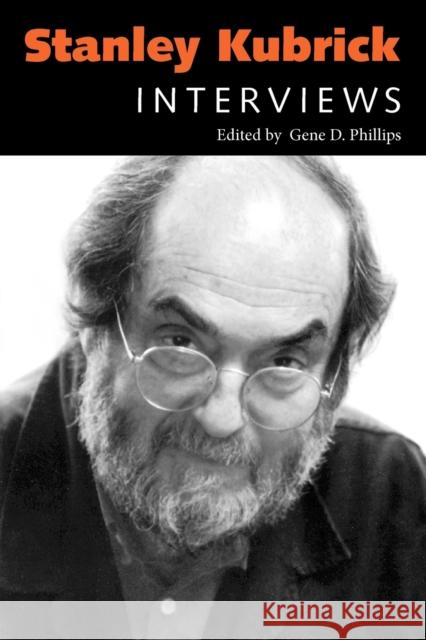 Stanley Kubrick: Interviews Gene D. Phillips Stanley Kubrick 9781578062973 University Press of Mississippi