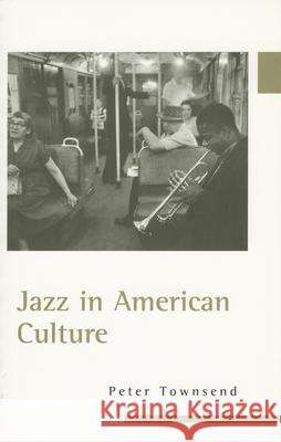 Jazz in American Culture Peter Townsend 9781578063246 University Press of Mississippi