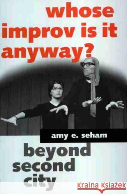Whose Improv Is It Anyway?: Beyond Second City Seham, Amy E. 9781578063413 University Press of Mississippi