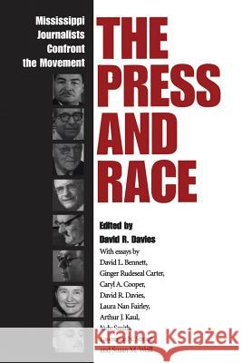 The Press and Race: Mississippi Journalists Confront the Movement David R. Davies 9781578063420 University Press of Mississippi