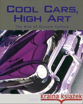 Cool Cars, High Art: The Rise of Kustom Kulture DeWitt, John F. 9781578064038 University Press of Mississippi