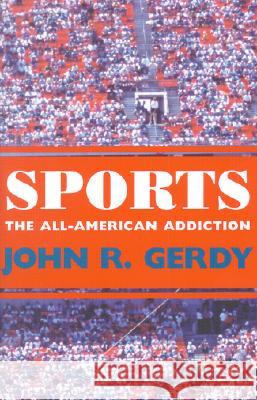 Sports: The All-American Addiction John R. Gerdy 9781578064526 University Press of Mississippi