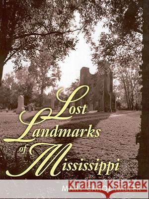 Lost Landmarks of Mississippi Mary Carol Miller 9781578064755