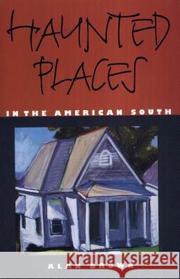 Haunted Places in the American South Alan Brown 9781578064762