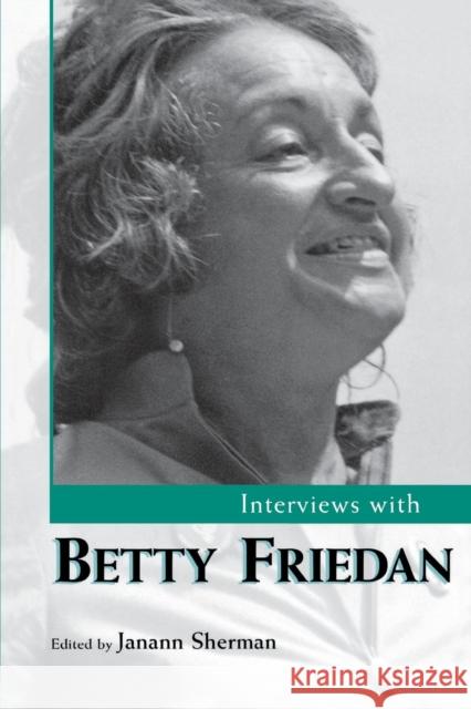 Interviews with Betty Friedan Janann Sherman 9781578064809 University Press of Mississippi