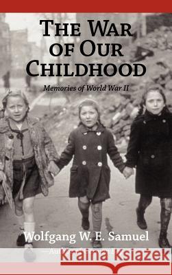 The War of Our Childhood: Memories of World War II Samuel, Wolfgang W. E. 9781578064823 University Press of Mississippi