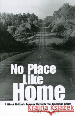 No Place Like Home: A Black Briton's Journey Through the American South Gary Younge 9781578064885 University Press of Mississippi