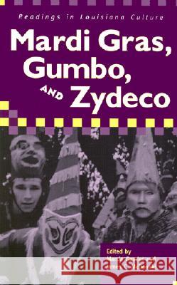 Mardi Gras, Gumbo, and Zydeco: Readings in Louisiana Culture Marcia Gaudet James C. McDonald 9781578065301 University Press of Mississippi