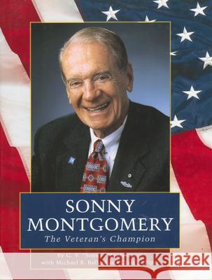Sonny Montgomery: The Veteran's Champion G. V. Montgomery Michael B. Ballard Craig S. Piper 9781578065547 University Press of Mississippi