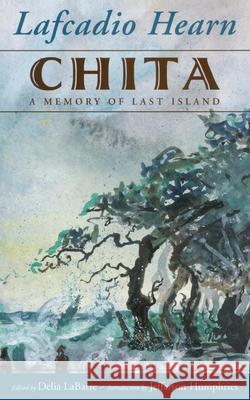 Chita: A Memory of Last Island Lafcadio Hearn Delia LaBarre Jefferson Humphries 9781578065585 University Press of Mississippi