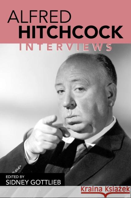 Alfred Hitchcock: Interviews Gottlieb, Sidney 9781578065622 University Press of Mississippi