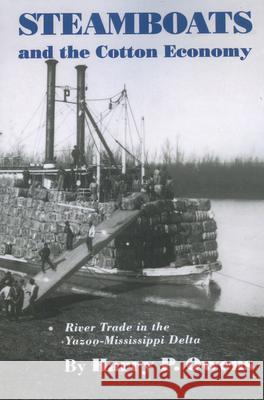 Steamboats and the Cotton Economy Owens, Harry P. 9781578066223 University Press of Mississippi