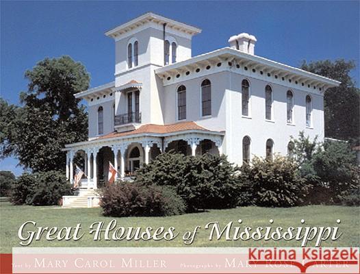 Great Houses of Mississippi Mary Carol Miller Mary Rose Carter 9781578066742 University Press of Mississippi