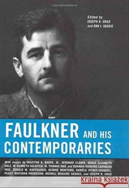 Faulkner and His Contemporaries Joseph R. Urgo Ann J. Abadie 9781578066797