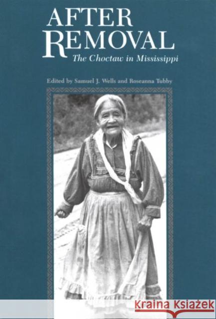 After Removal: The Choctaw in Mississippi Wells, Samuel J. 9781578066841 University Press of Mississippi