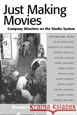 Just Making Movies: Company Directors on the Studio System Ronald L. Davis 9781578066919