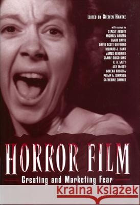Horror Film: Creating and Marketing Fear Steffen Hantke 9781578066926 University Press of Mississippi