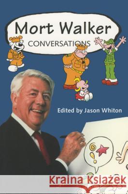 Mort Walker: Conversations Mort Walker Jason Whiton 9781578066995 University Press of Mississippi