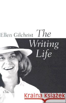 The Writing Life Ellen Gilchrist 9781578067398