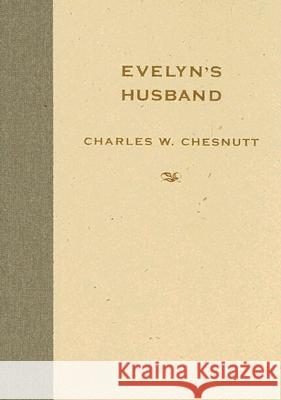 Evelyn's Husband Charles W. Chesnutt Matthew Wilson Marjan Va 9781578067602 University Press of Mississippi