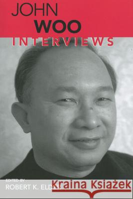 John Woo: Interviews John Woo Robert K. Elder 9781578067763 University Press of Mississippi