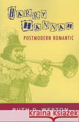 Barry Hannah: Postmodern Romantic Weston, Ruth D. 9781578068142 University Press of Mississippi