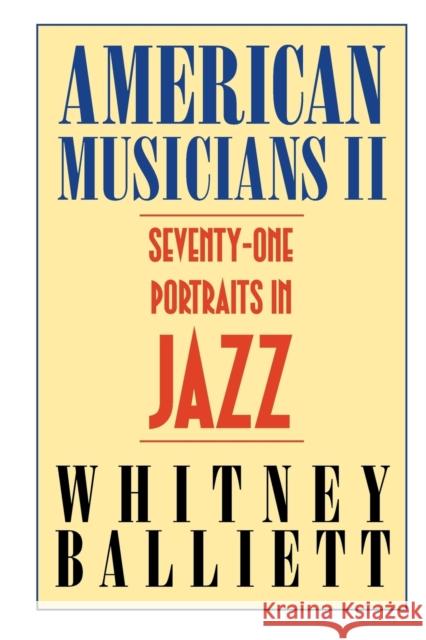 American Musicians II: Seventy-One Portraits in Jazz Whitney Balliett 9781578068340