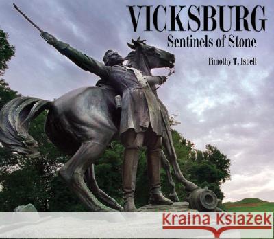 Vicksburg: Sentinels of Stone Timothy T. Isbell 9781578068401 University Press of Mississippi