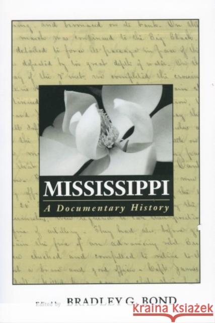 Mississippi: A Documentary History Bradley G. Bond 9781578068432