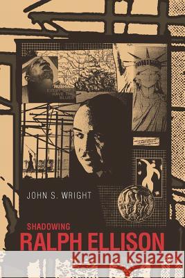 Shadowing Ralph Ellison John S. Wright 9781578068500 University Press of Mississippi