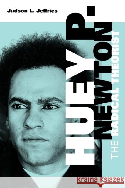 Huey P. Newton: The Radical Theorist Jeffries, Judson L. 9781578068777