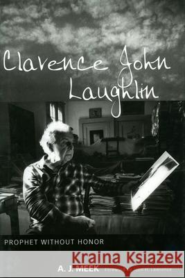 Clarence John Laughlin: Prophet Without Honor Meek, A. J. 9781578069095 University Press of Mississippi