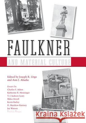 Faulkner and Material Culture Ann J. Abadie Joseph R. Urgo 9781578069392