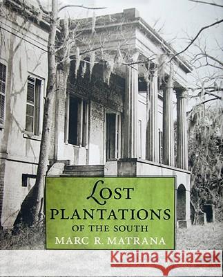 Lost Plantations of the South Marc R. Matrana 9781578069422