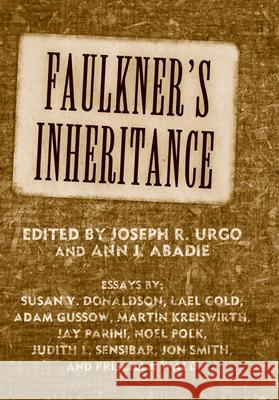 Faulkner's Inheritance Joseph R. Urgo Ann J. Abadie 9781578069538 University Press of Mississippi